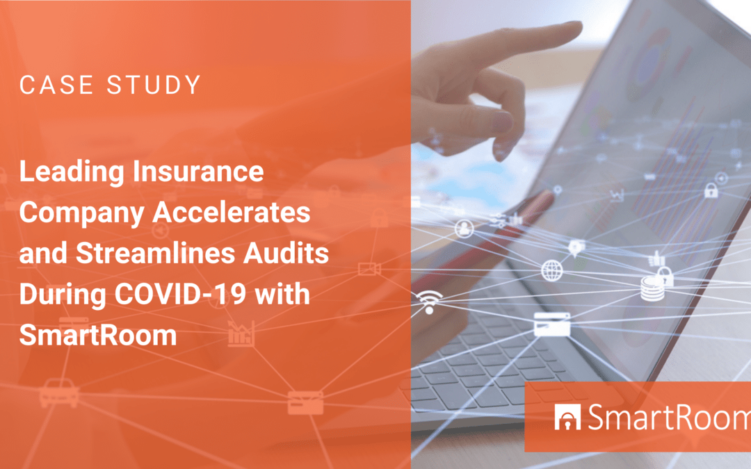Leading Insurance Company Accelerates and Streamlines Audits During COVID-19 with SmartRoom